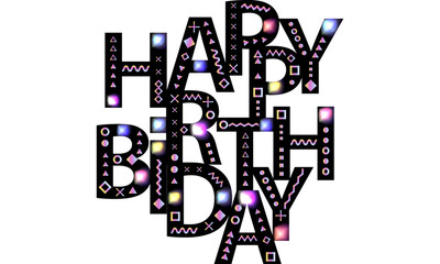 Happy Birthday. Message, greetings, wishes. Text composition. Black font is decorated with bright multicolored shapes of the memphis style. Abstract background. Vector elements for design.