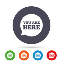 You are here sign icon. Info speech bubble.