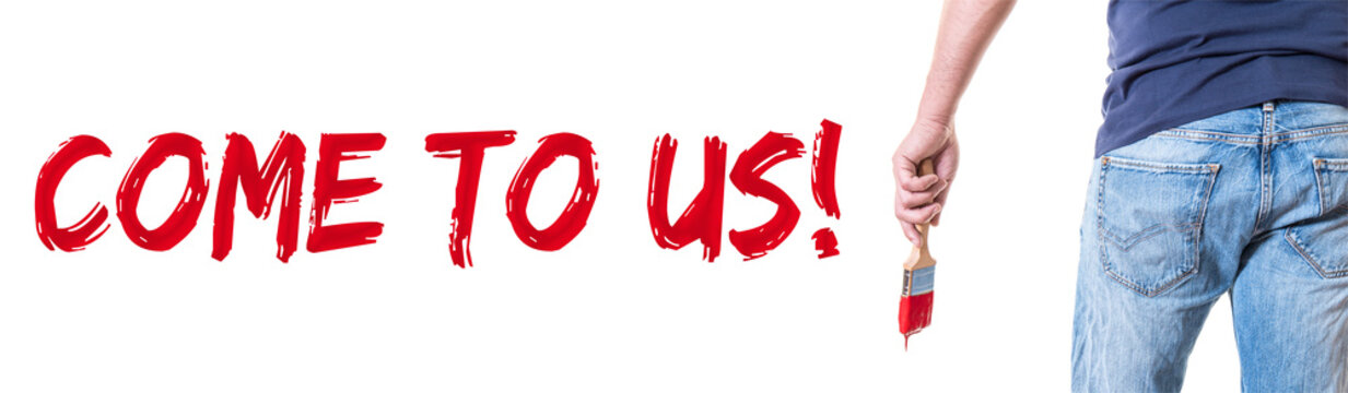 Come to us!