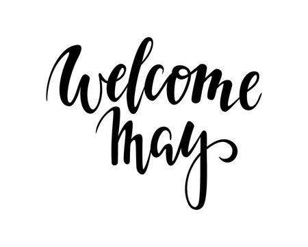 Welcome may. Hand drawn calligraphy and brush pen lettering.