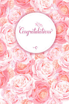 Greeting card with the pink roses background. Composition with blossom flowers and lettering with round banner and place for text. Congratulation with universal holidays.