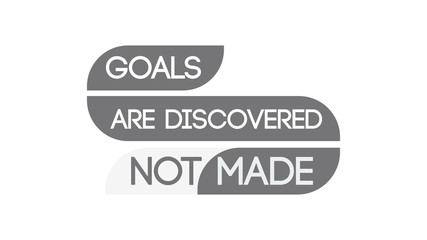 Goals Are Discovered Not Made