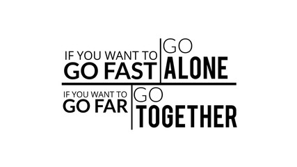 If You Want To Go Fast Go Alone