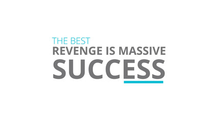The Best Revenge Is Massive Success