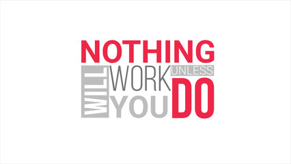 Nothing Will Work Unless You Do