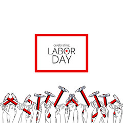 Celebrating Labor Day, september 4, 2017. Greeting card, also suitable for poster print. Crowd of workers with their arms raised holding hammers. Hand drawn vector illustration