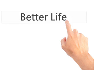 Better Life - Hand pressing a button on blurred background concept on visual screen.