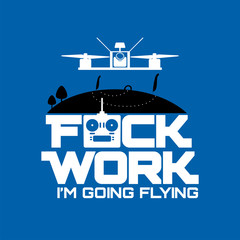 Fuck Work I'm Going Flying