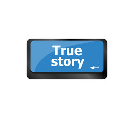 True Story . Story concept. Computer keyboard key button