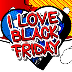 I Love Black Friday - Comic book style word on abstract background.