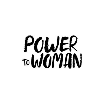 Hand Drawn Lettering Power To Woman Feminist Slogan.