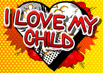 I Love My Child - Comic book style word on abstract background.