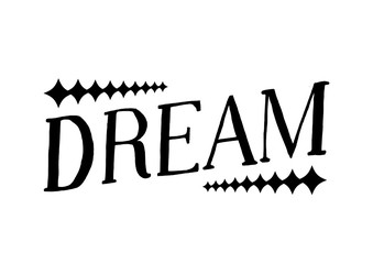 Dream - Isolated Hand Drawn Lettering. Vector Illustration Quote. Black Handwritten Inscription Phrase on White Background for T-shirt Print, Poster, Cover, Case Design.