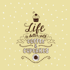Life is better with coffee and cupcakes.