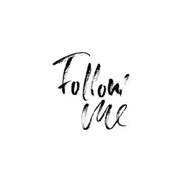 Follow me. Hand drawn lettering proverb. Vector typography design. Handwritten inscription.