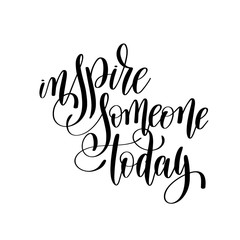 inspire someone today black and white ink hand lettering inscrip