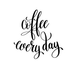 coffee every day black and white hand written lettering