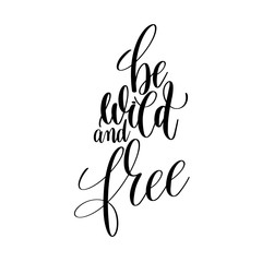Obraz premium be wild and free black and white hand lettering inscription