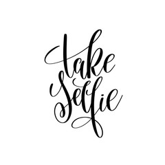 take selfie black and white hand written lettering positive quot