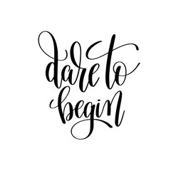 dare to begin black and white hand lettering inscription