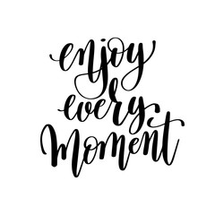 enjoy every moment black and white hand lettering inscription