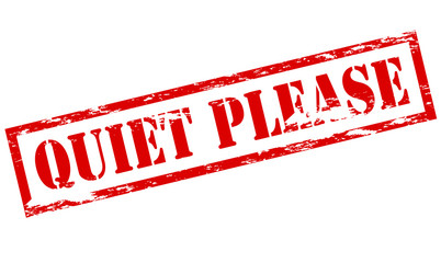 Quiet please