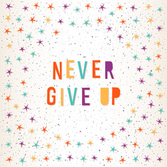 Never give up. Handmade letters and abstract star