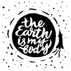 Obraz premium Vector isolated eco illustration with phrase The earth is my body. Brush calligraphy, hand lettering. Inspirational organic and natural typography poster. For postcard, label, celebration Earth Day.