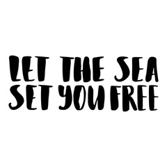 Vector isolated illustration with phrase Let the sea set you free. Hand drawn summer background. Modern brush calligraphy, hand lettering. For postcard, print, poster.