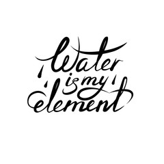 Vector black logo, emblems, text design or tattoo the inscription water is my element. Freehand drawing lettering.