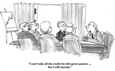 Business cartoon about a successful quarter and a boss taking all the credit. 