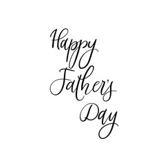 Happy Father's Day card. Hand lettering for Fathers day. Ink illustration. Modern brush calligraphy. Isolated on white background. Happy Father's Day calligraphic poster, greeting card, badge