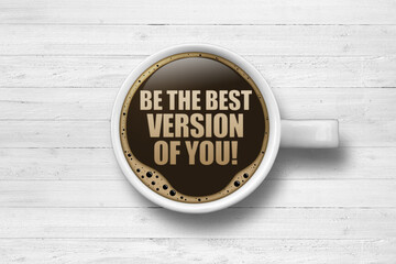 Be the best version of you! / Coffee