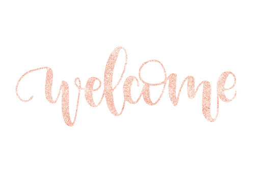 Welcome. Beautiful fashion greeting card calligraphy glitter pink rose gold text. Handwritten invitation T-shirt print or paper design. Modern brush lettering white background isolated vector phrase.