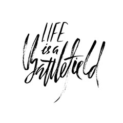 Life is a battlefield. Hand drawn lettering. Vector typography design. Handwritten inscription.