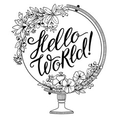 Hand drawn inspirational with flowers and "Hello World" lettering. Vector illustration