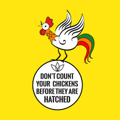 Motivational quote with a cock. Don't count your chickens before they are hatched.