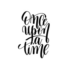 once upon a time black and white hand lettering inscription