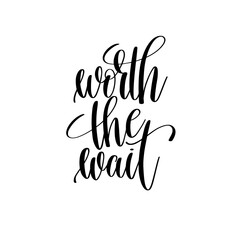 worth the wait black and white hand lettering inscription