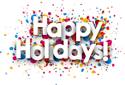 Happy holidays sign with colorful confetti.