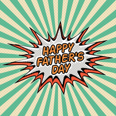 Happy fathers day. Letthering, pop art comic style, rays Speech Buble