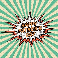 Poster de jardin Pop Art Happy fathers day. Letthering, pop art comic style, rays Speech Buble