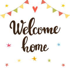 Welcome home. Inspirational quote. Hand drawn lettering. Motivational poster
