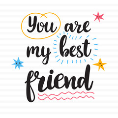 Naklejka premium You are my best friend. Hand drawn motivational quote. Beautiful lettering