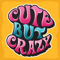 Cute but crazy. Custom hand drawn lettering.