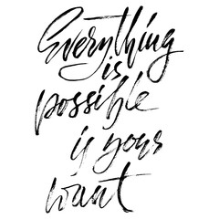 Everything is possible if you want. Handwritten inscription. Hand drawn modern dry brush lettering. Thank you card. Vector illustration.