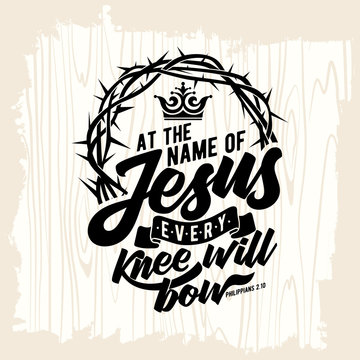 Bible lettering. Christian art. At the name of Jesus every knee will bow