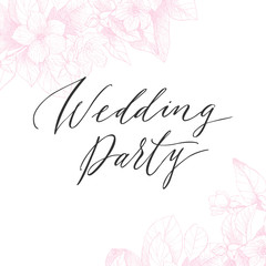 Hand drawing vector Wedding party phrase. Vintage floral background