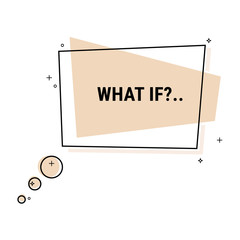 What if?.. label. Flat geometric vector bubble. Transparent banner.