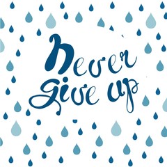 Motivation banner with blue lettering Never give up and blue raindrop background stock vector illustration